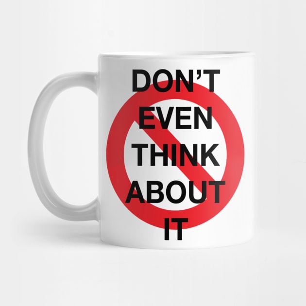 Don't Even Think About It Snarky Design With a Do Not Sign by LittleBean